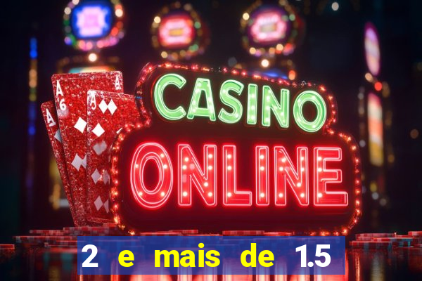 2 e mais de 1.5 betano o que significa